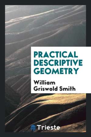 Practical Descriptive Geometry de William Griswold Smith
