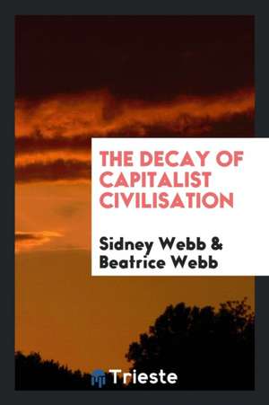 The Decay of Capitalist Civilisation de Sidney Webb