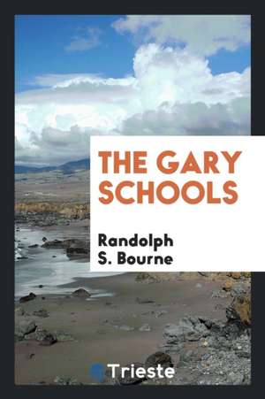The Gary Schools de Randolph S. Bourne