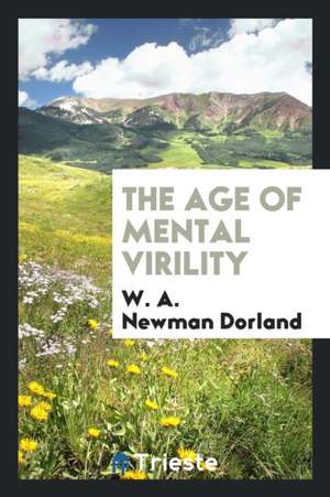 The Age of Mental Virility de W. A. Newman Dorland