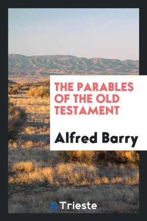 The Parables of the Old Testament de Alfred Barry