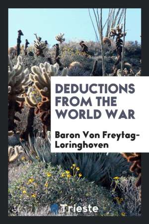 Deductions from the World War de Frhrn von Freytag-Loringhoven