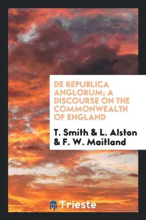 de Republica Anglorum; A Discourse on the Commonwealth of England de T. Smith