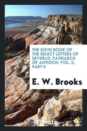 Select Letters - Sixth Book: In the Syriac Version of Athanasius of Nisibis; de E. W. Brooks