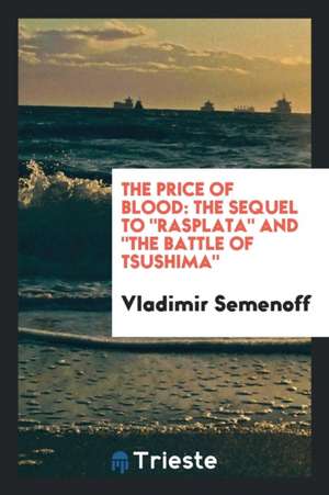 The Price of Blood: The Sequel to Rasplata and the Battle of Tsushima de Vladimir Semenoff