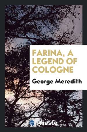 Farina, a Legend of Cologne de George Meredith