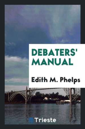 Debaters' Manual de Edith M. Phelps