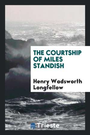 The Courtship of Miles Standish de Henry Wadsworth Longfellow