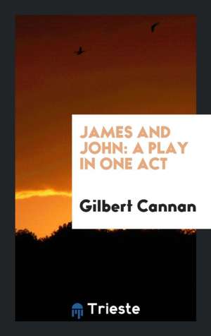 James and John: A Play in One Act de Gilbert Cannan