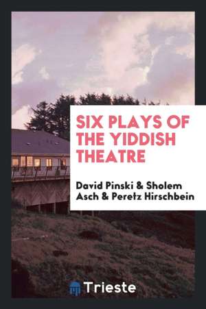 Six Plays of the Yiddish Theatre de David Pinski