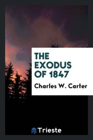 The Exodus of 1847 de Charles W. Carter