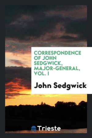 Correspondence of John Sedgwick, Major-General de John Sedgwick