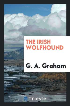 The Irish Wolfhound. Revised de G. A. Graham