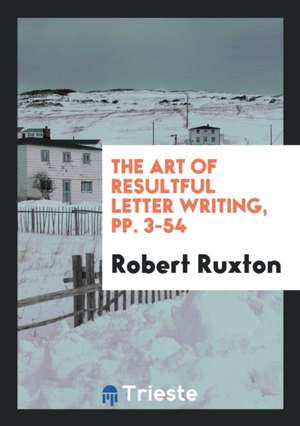 The Art of Resultful Letter Writing de Robert Ruxton