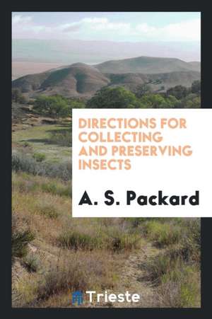 Directions for Collecting and Preserving Insects de Alpheus S. Packard