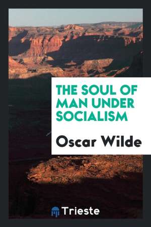 The Soul of Man Under Socialism de Oscar Wilde