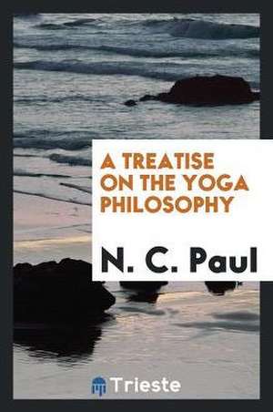 A Treatise on the Yoga Philosophy de N. C. Paul