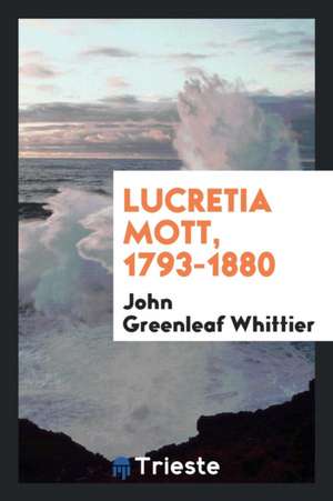 Lucretia Mott, 1793-1880 de John Greenleaf Whittier