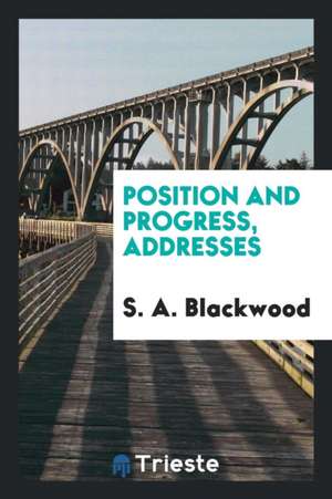 Position and Progress, Addresses de Stevenson A. Blackwood