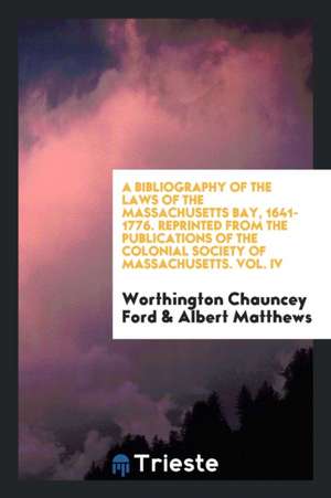 A Bibliography of the Laws of the Massachusetts Bay, 1641-1776 de Worthington Chauncey Ford