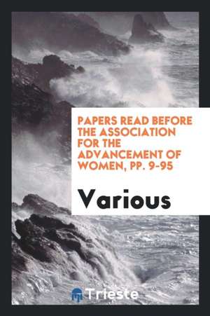 Papers Read Before the Association for the Advancement of Women de Various