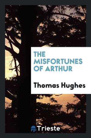 The Misfortunes of Arthur de Thomas Hughes