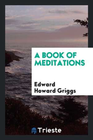 A Book of Meditations de Edward Howard Griggs