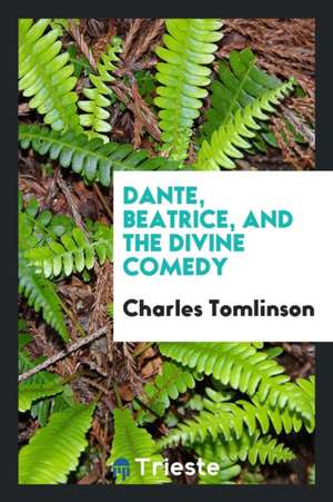 Dante, Beatrice, and the Divine Comedy de Charles Tomlinson