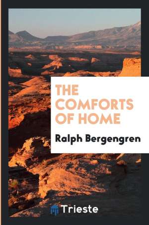 The Comforts of Home (Year 1918) de Ralph Bergengren