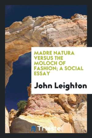 Madre Natura Versus the Moloch of Fashion, a Social Essay, by Luke Limner de John Leighton