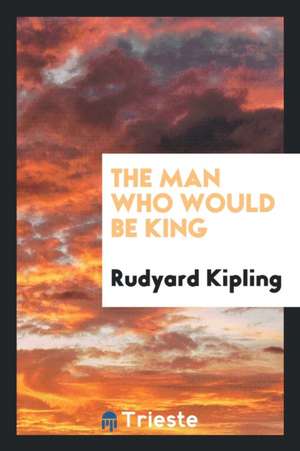 The Man Who Would Be King de Rudyard Kipling