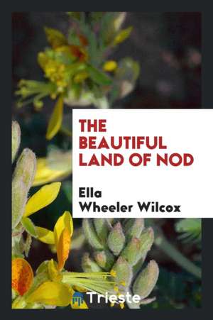 The Beautiful Land of Nod de Ella Wheeler Wilcox