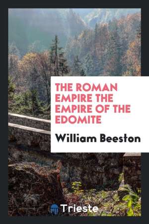 The Roman Empire the Empire of the Edomite de William Beeston