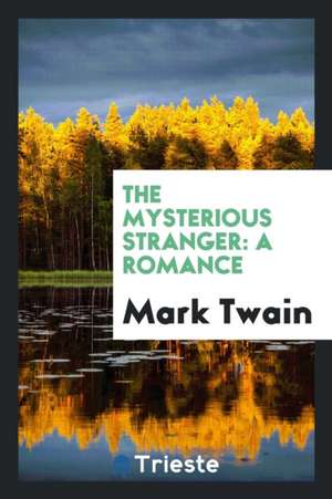 The Mysterious Stranger: A Romance de Mark Twain