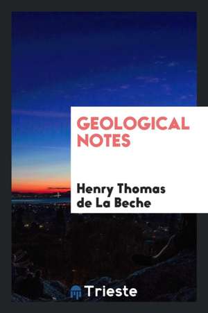 Geological Notes de Henry Thomas De La Beche