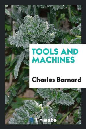 Tools and Machines de Charles Barnard