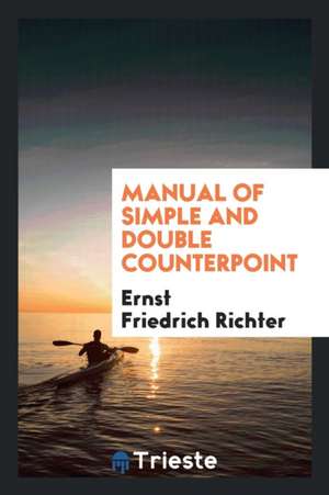 Manual of Simple and Double Counterpoint de Ernst Friedrich Richter