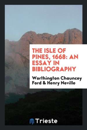 The Isle of Pines, 1668: An Essay in Bibliography de Worthington Chauncey Ford