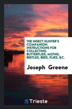 The Insect Hunter's Companion de Joseph Greene