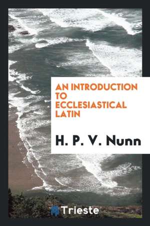 An Introduction to Ecclesiastical Latin de H. P. V. Nunn