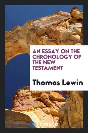 An Essay on the Chronology of the New Testament de Thomas Lewin