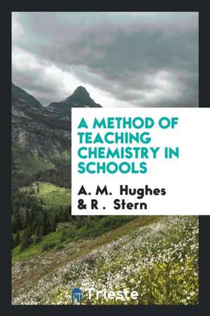 A Method of Teaching Chemistry in Schools de A. M. Hughes