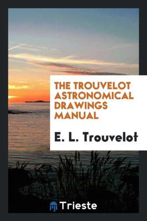 The Trouvelot Astronomical Drawings Manual de E. L. Trouvelot