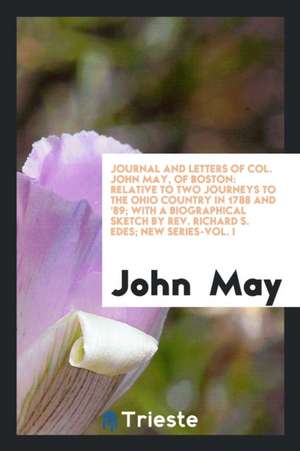 Journal and Letters of Col. John May, of Boston: Relative to Two Journeys to the Ohio Country in ... de John May