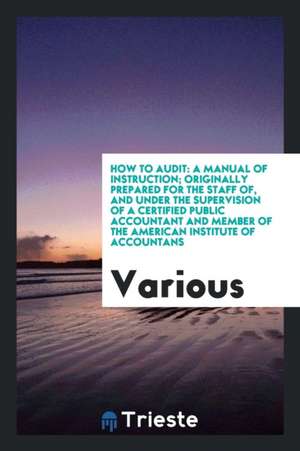 How to Audit: A Manual of Instruction de Various