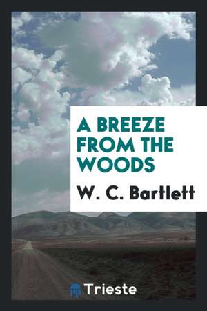 A Breeze from the Woods de W. C. Bartlett