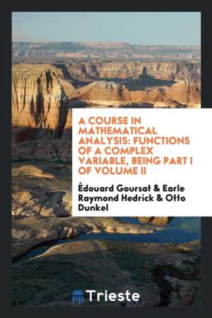 A Course in Mathematical Analysis de Edouard Goursat