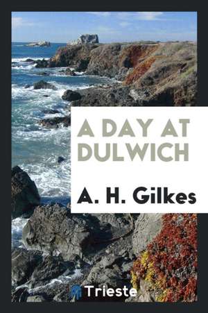 A Day at Dulwich de A. H. Gilkes