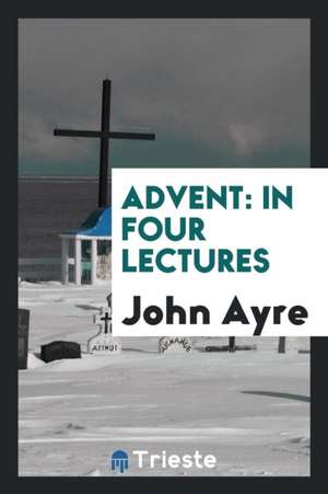 Advent: In Four Lectures de John Ayre