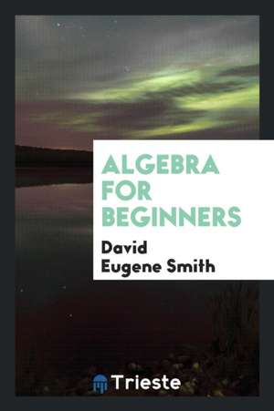 Algebra for Beginners de David Eugene Smith